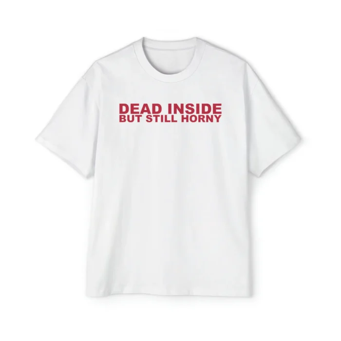 Dead Inside But Still Horny Premium Shirt