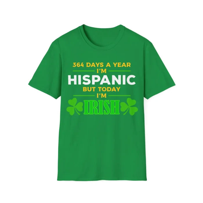 365 Days a year I'm Hispanic But Today I'm Irish Shirt