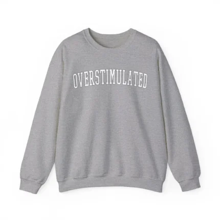 Overstimulated Crewneck sweatshirt