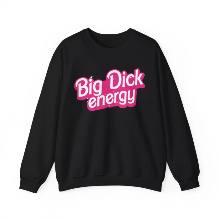 Big dick energy Barbie Sweatshirt