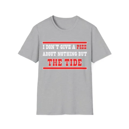 Don’t Give A Piss About Nothing But The Tide Shirt