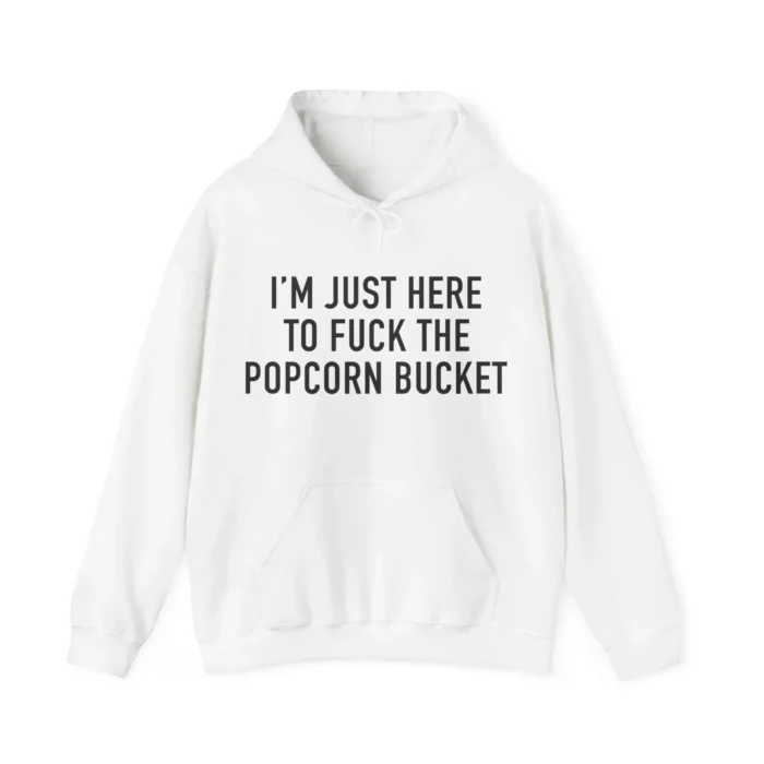 I’m Just Here To Fuck The Popcorn Bucket hoodie