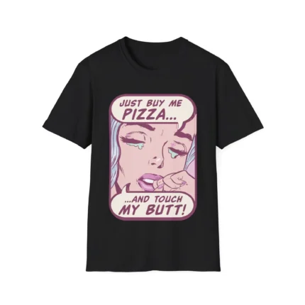 Just Buy Me Pizza And Touch My Butt Shirt