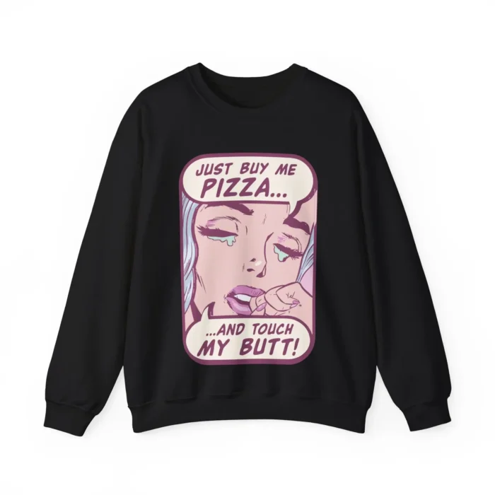 Just Buy Me Pizza And Touch My Butt sweatshirt