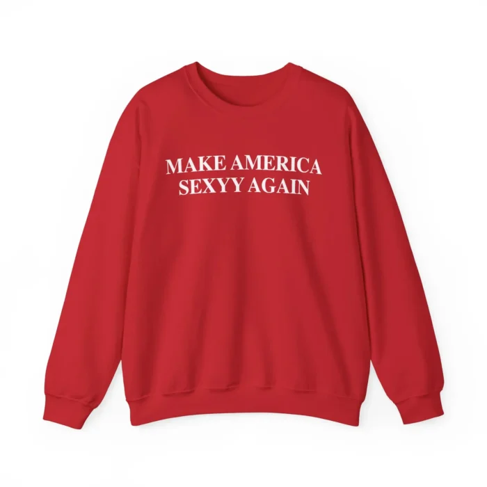 Make America Sexyy Again sweatshirt