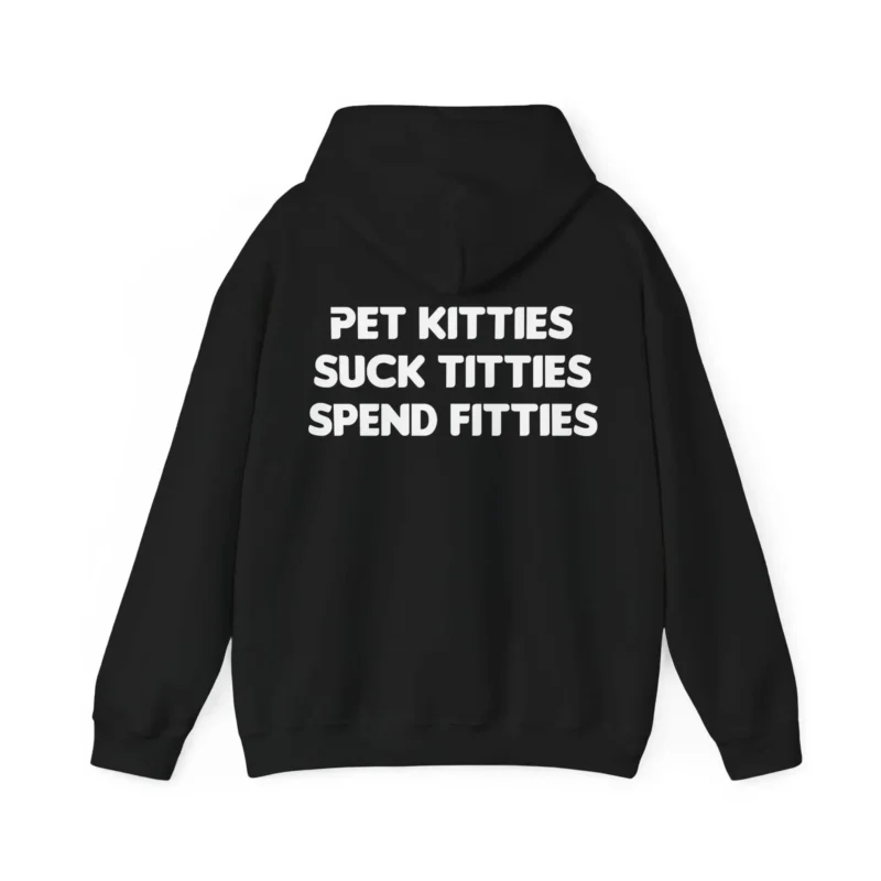 Pet Kitties Suck Titties Spend Fitties Hoodie