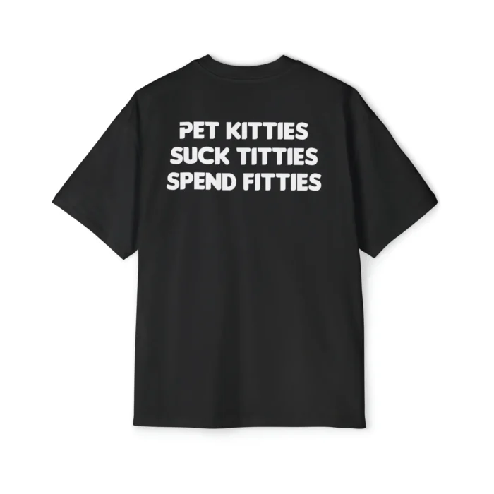 Pet Kitties Suck Titties Spend Fitties premium shirt