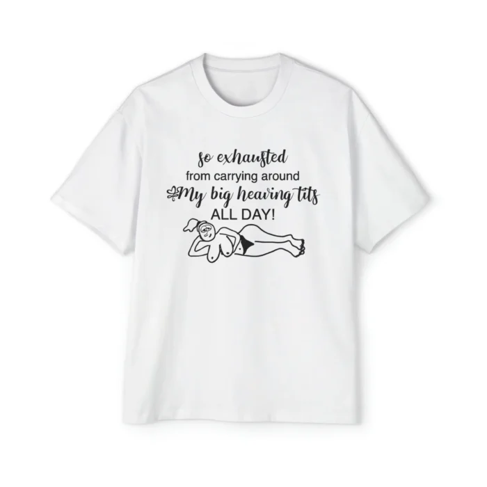 So Exhausted From Carrying Around My Big Heaving Tits All Day Premium Shirt