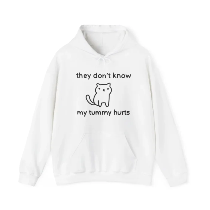 They Don't Know My Tummy Hurts hoodie