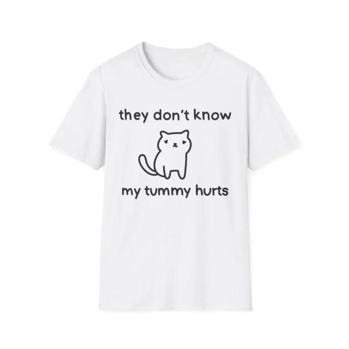 They Don't Know My Tummy Hurts Shirt