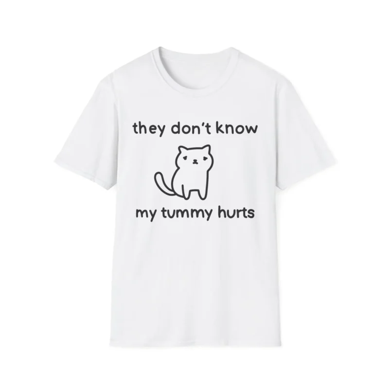 They Don't Know My Tummy Hurts Shirt