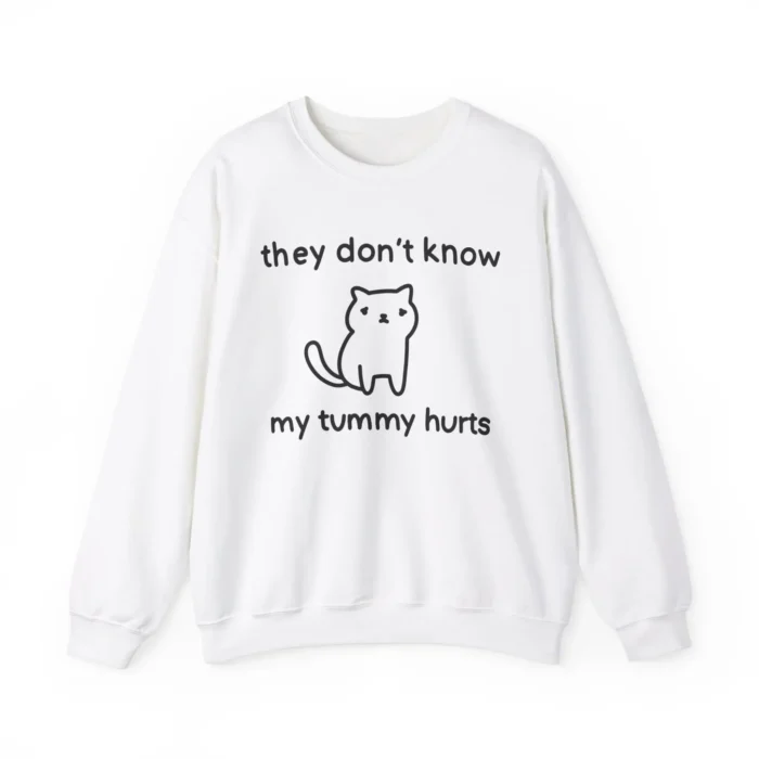 They Don't Know My Tummy Hurts Sweatshirt