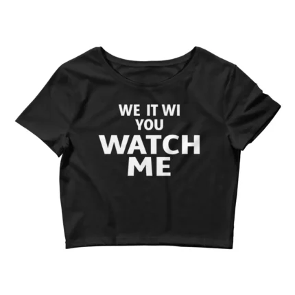 We It Wi You Watch Me Baby Tee Shirt