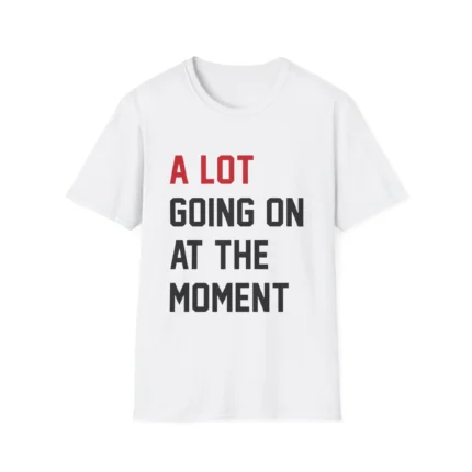 A Lot Going On At The Moment t-Shirt