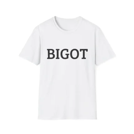 BIGOT a person who strongly and unfairly dislikes other people t-Shirt