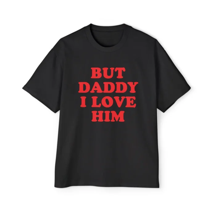 But Daddy I Love Him Premium Shirt