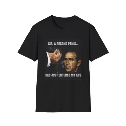 George W. Bush A Second Penis Has Just Entered My Ass t-Shirt