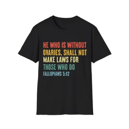 He Who Is Without Ovaries Shall Not Make Laws Shirt