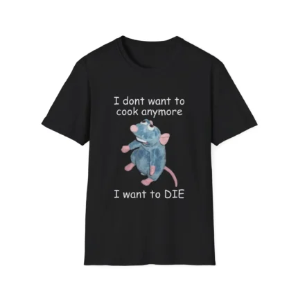I Don't Want To Cook Anymore I Want to DIE Shirt