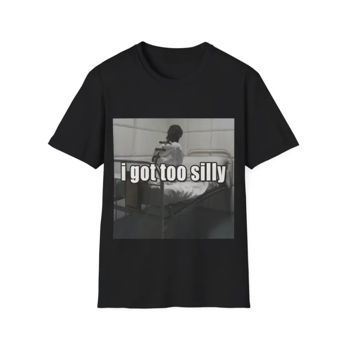 I Got Too Silly Psycho Joke Shirt