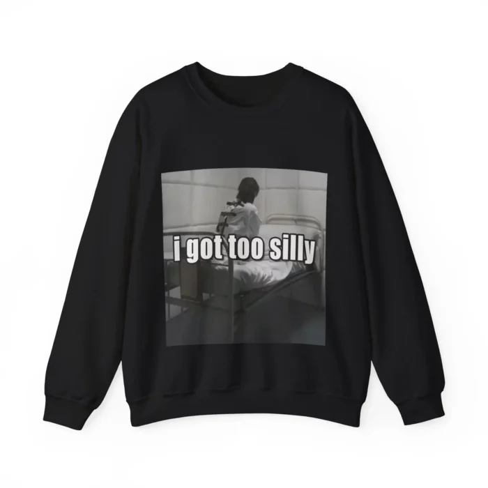 I Got Too Silly Psycho Joke Sweatshirt