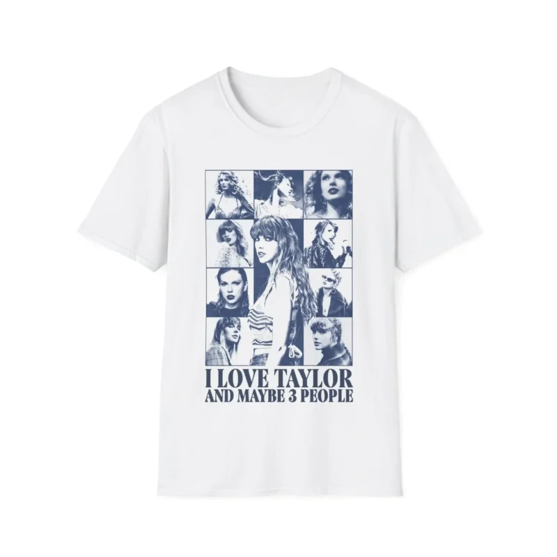 I Love Taylor Swift and Maybe 3 People Shirt