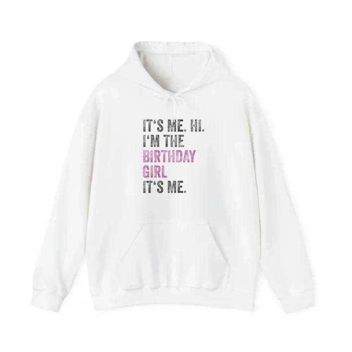 It's Me Hi I'm The Birthday Girl Hoodie