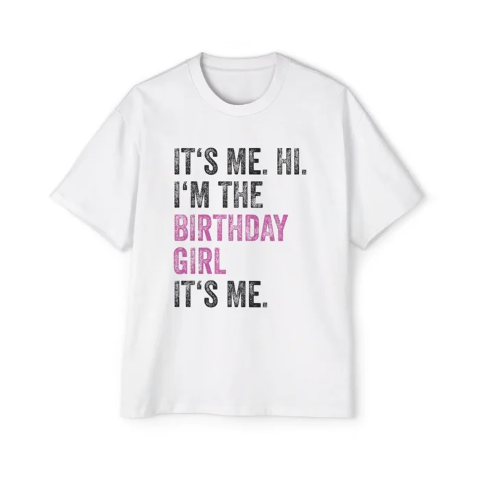 It's Me Hi I'm The Birthday Girl T-Shirt