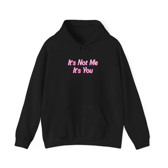 It's Not Me It's You Hoodie