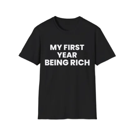 My First Year Being Rich t-Shirt