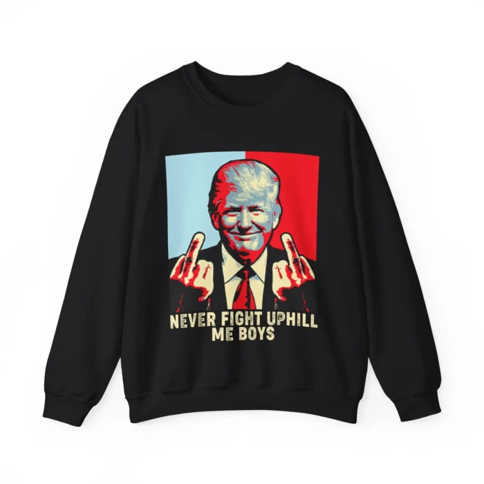 NEVER FIGHT UPHILL ME BOYS Sweatshirt