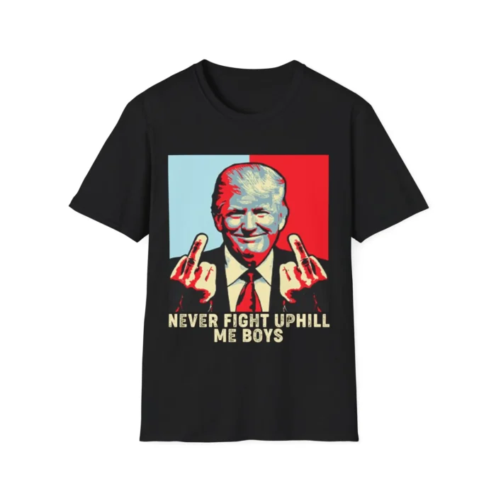 NEVER FIGHT UPHILL ME BOYS t-Shirt