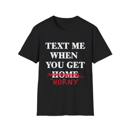 Text-Me-When-You-Get-Home-Horny-Premium-Shirt Text-Me-When-You-Get-Home-Horny-t-Shirt