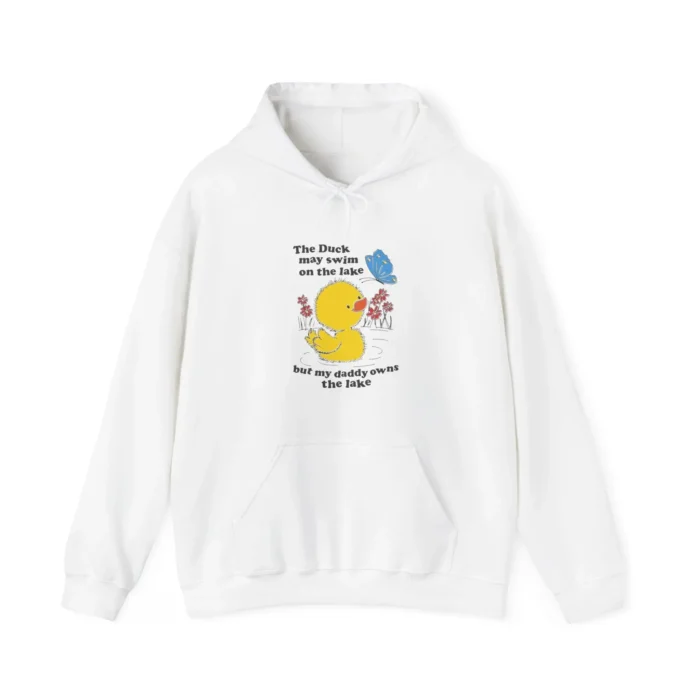 My daddy owns the lake; the duck just swims on it Hoodie