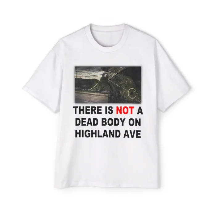 There Is Not A Dead Body On Highland Ave Premium Shirt