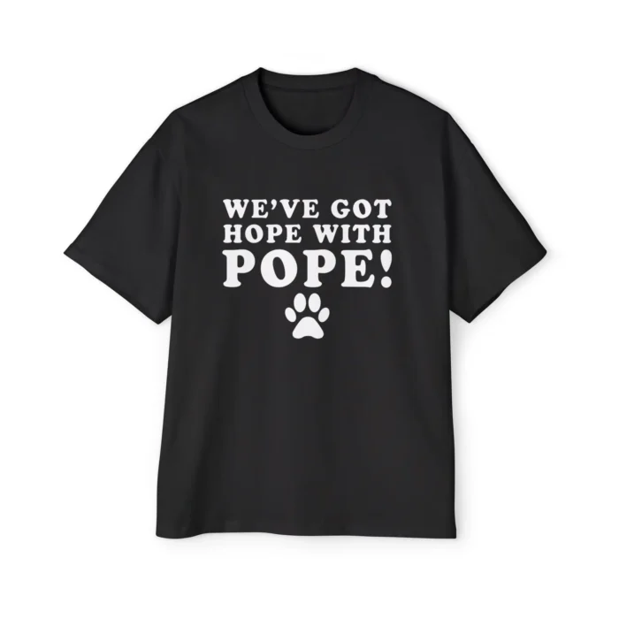 We’ve Got Hope With Pope Premium Shirt
