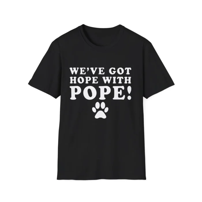 We’ve Got Hope With Pope t-Shirt