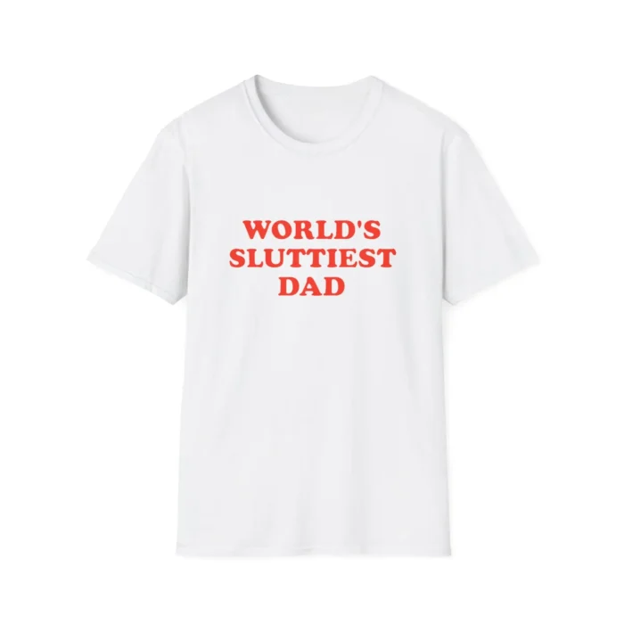 World’s Sluttiest Dad Shirt