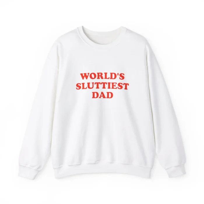 World’s Sluttiest Dad Sweatshirt