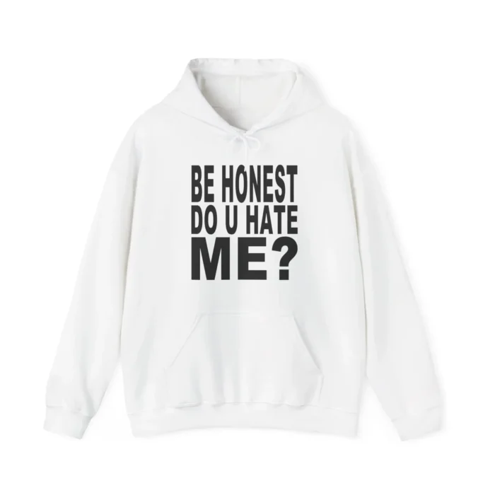 Be Honest Do u Hate Me Hoodie