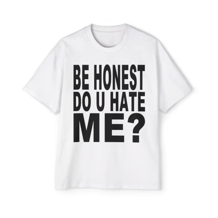 Be Honest Do u Hate Me Premium Shirt