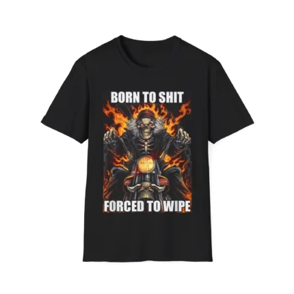 Born to Shit Forced to Wipe Shirt