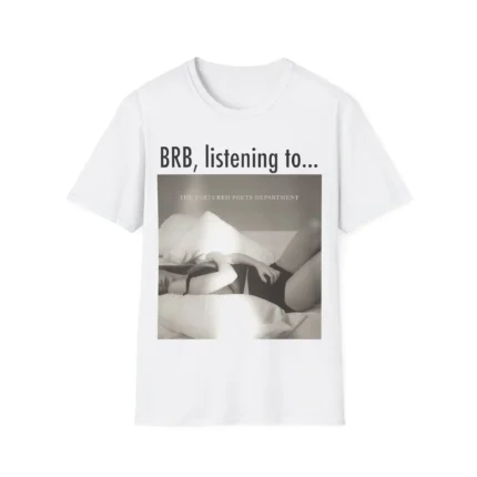 BRB listening to TTPD Shirt