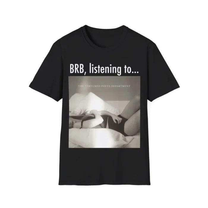 BRB listening to TTPD Shirt