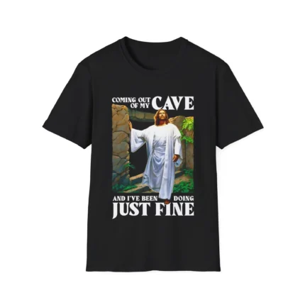 coming out of my cave and i've been doing just fine Shirt