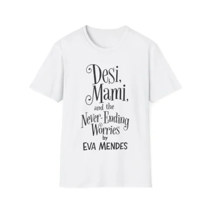 Desi Mami And The Never Ending Worries By Eva Mendes Shirt