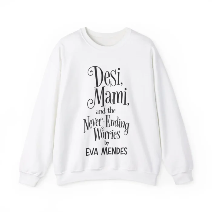 Desi Mami And The Never Ending Worries By Eva Mendes Sweatshirt