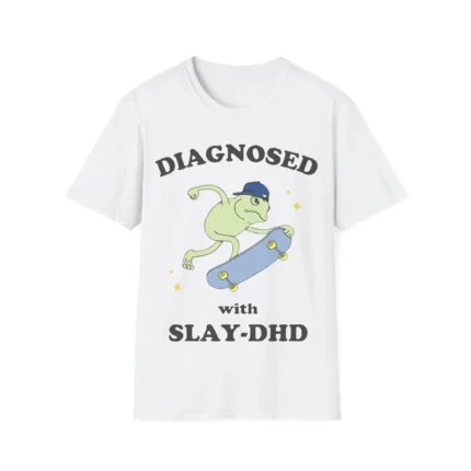 Diagnosed with Slay-DHD Shirt
