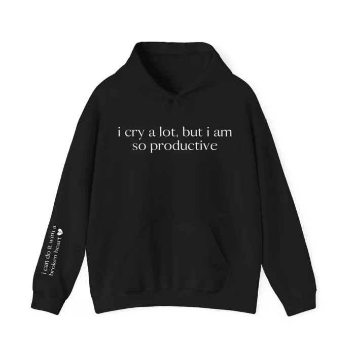 I Cry a Lot But I Am So Productive Hoodie