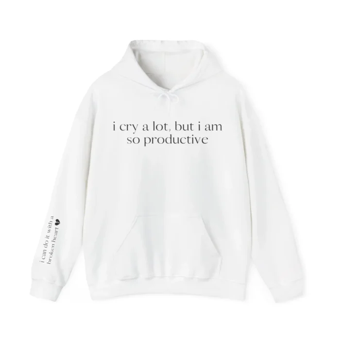 I Cry a Lot But I Am So Productive Hoodie